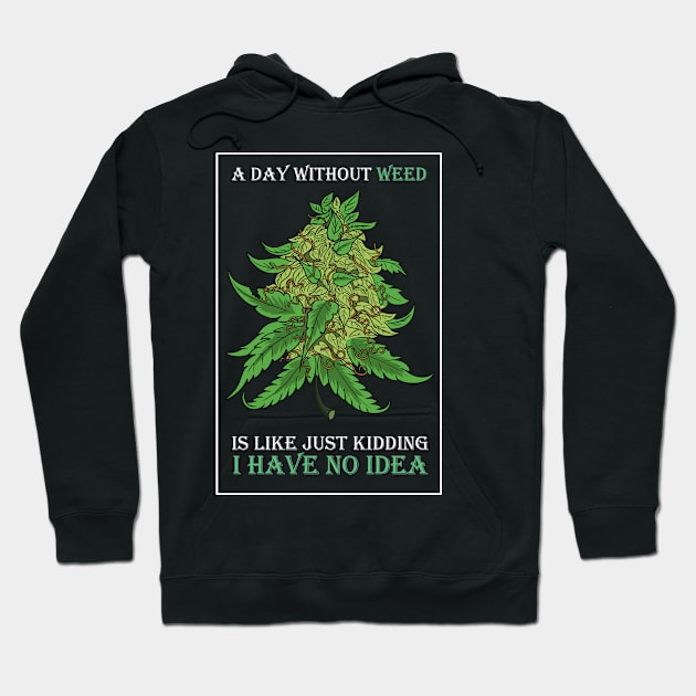 A Day Without Weed Is Like Cannabis Weed Smoking Hoodie by bigD